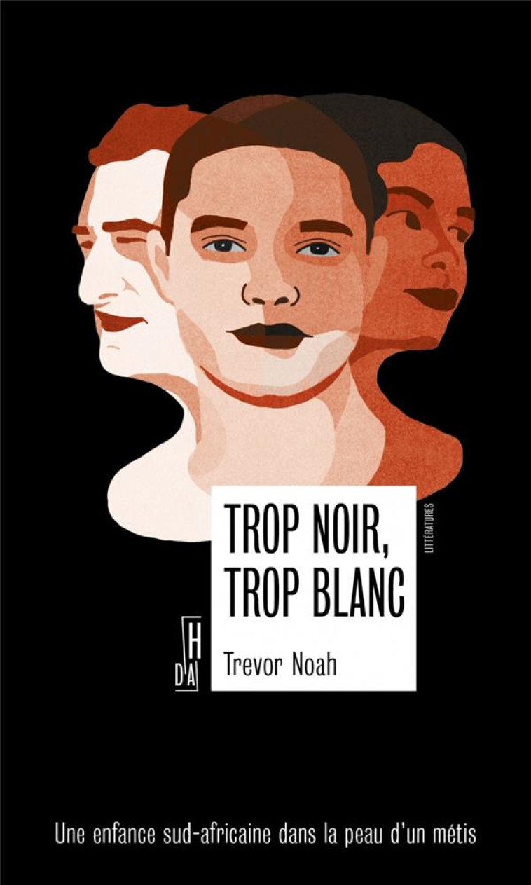 TROP NOIR, TROP BLANC  -  UNE ENFANCE SUD-AFRICAINE DANS LA PEAU D'UN METIS - NOAH TREVOR - DU LUMIGNON