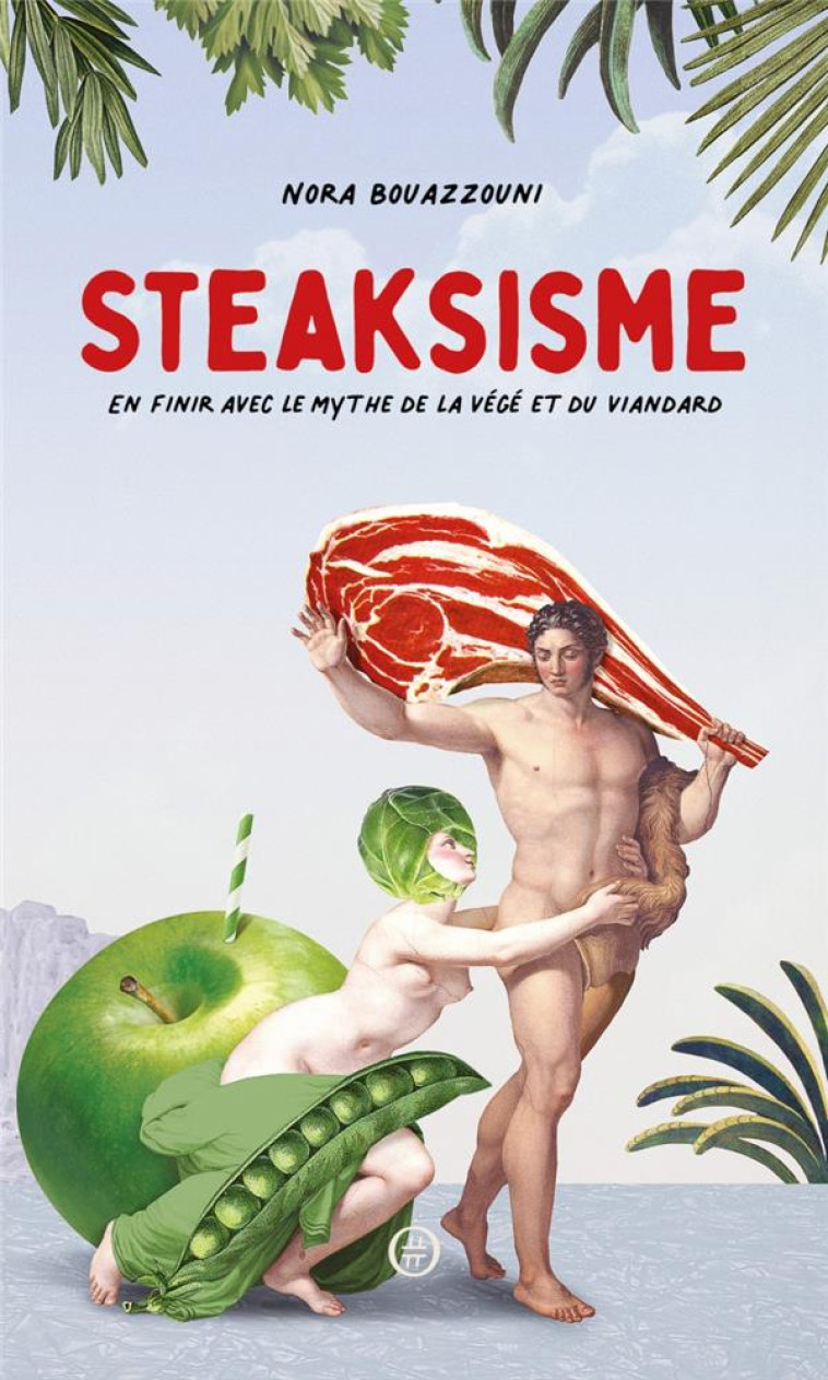 STEAKSISME : EN FINIR AVEC LE MYTHE DE LA VEGE ET DU VIANDARD - BOUAZZOUNI NORA - DU LUMIGNON