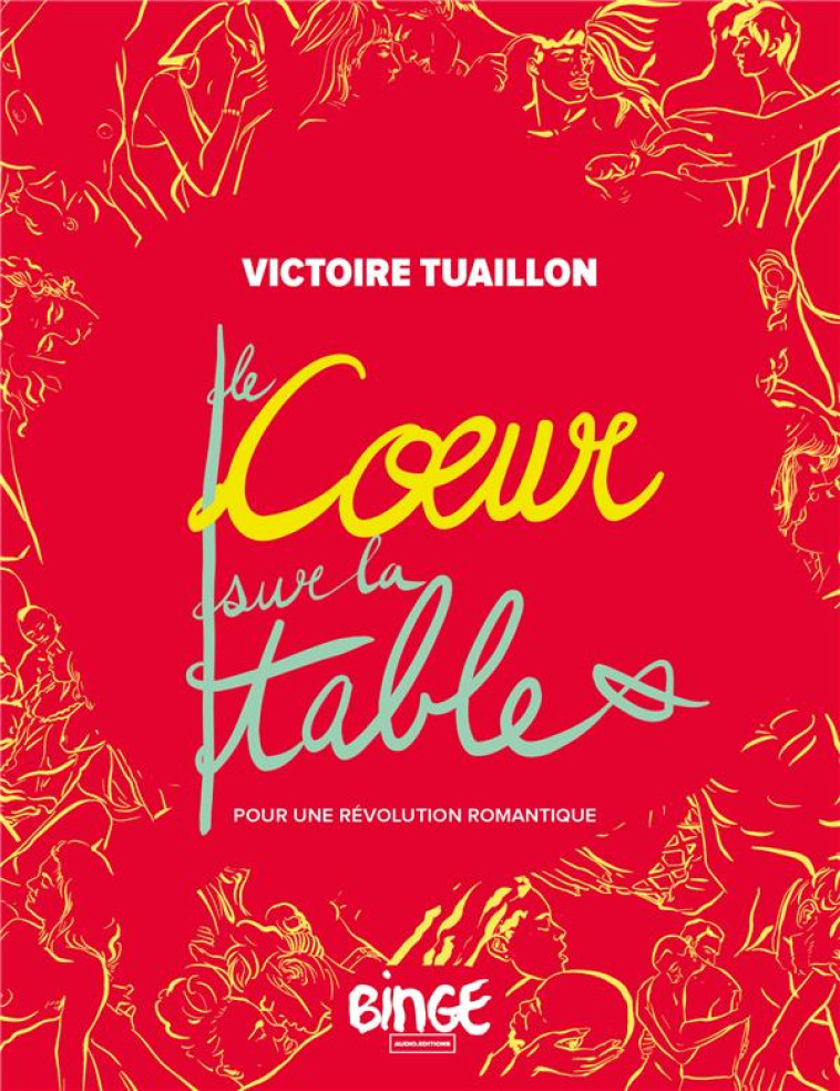 LE COEUR SUR LA TABLE : POUR UNE REVOLUTION ROMANTIQUE - TUAILLON VICTOIRE - BOOKS ON DEMAND