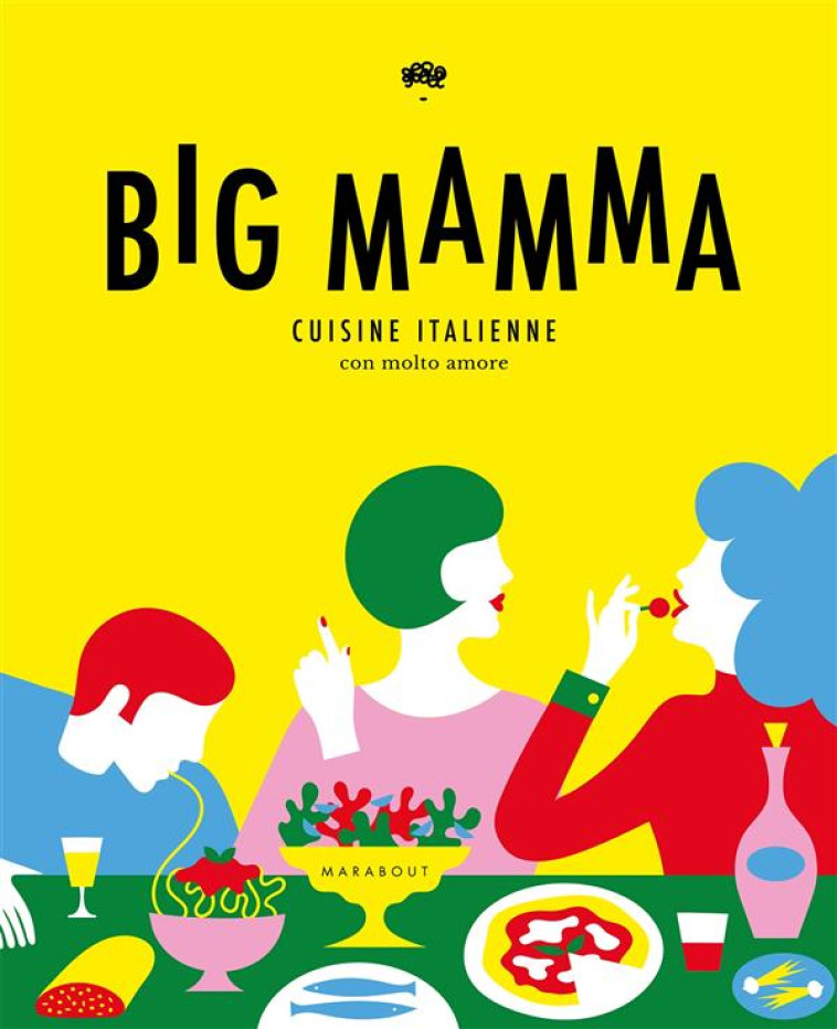 BIG MAMMA  -  CUISINE ITALIENNE CON MOLTO AMORE - LUGGER/SEYDOUX - Marabout