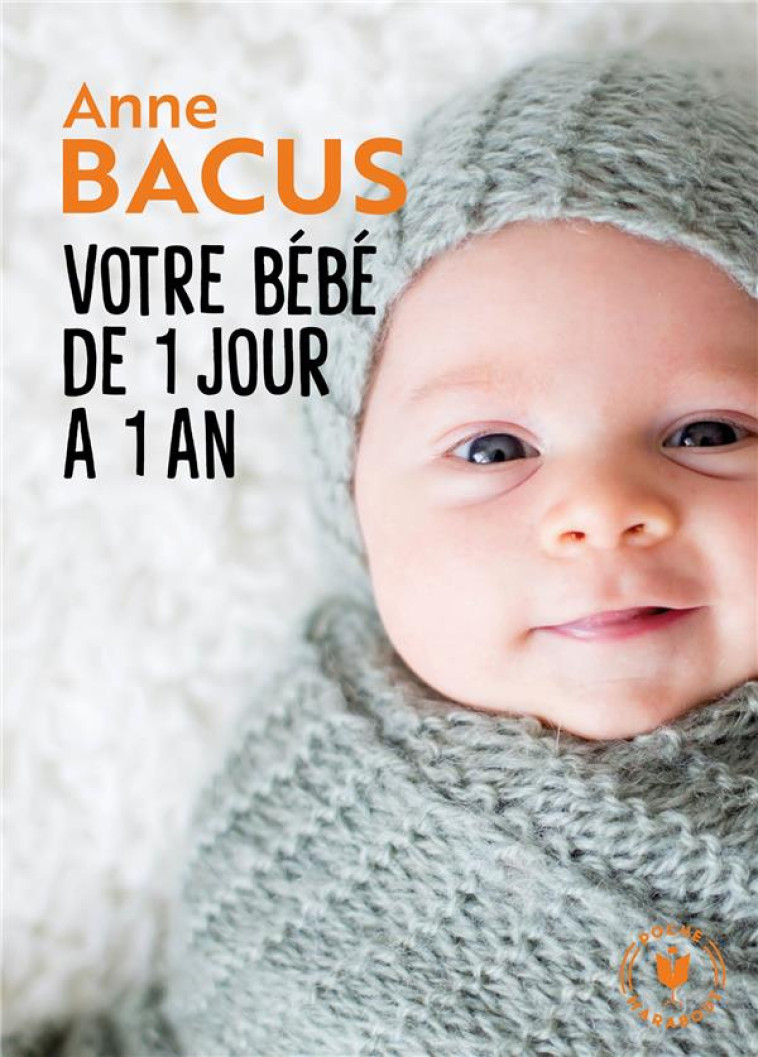 VOTRE BEBE DE 1 JOUR A 1 AN - BACUS ANNE - MARABOUT