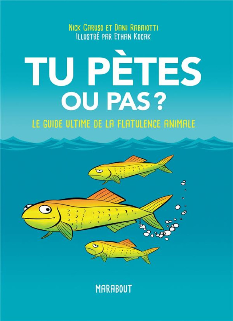 TU PETES OU PAS ? LE GUIDE ULTIME DE LA FLATULENCE ANIMALE - CARUSO/RABAIOTTI - MARABOUT