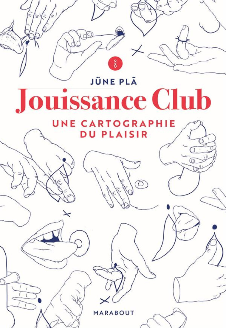 JOUISSANCE CLUB  -  UNE CARTOGRAPHIE DU PLAISIR - PLA JUNE - MARABOUT