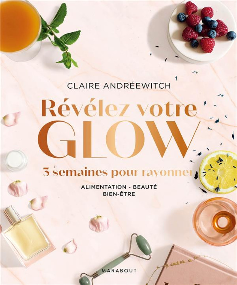 REVELEZ VOTRE GLOW  -  3 SEMAINES POUR RAYONNER  -  ALIMENTATION, BEAUTE, BIEN-ETRE - ANDREEWITCH CLAIRE - MARABOUT