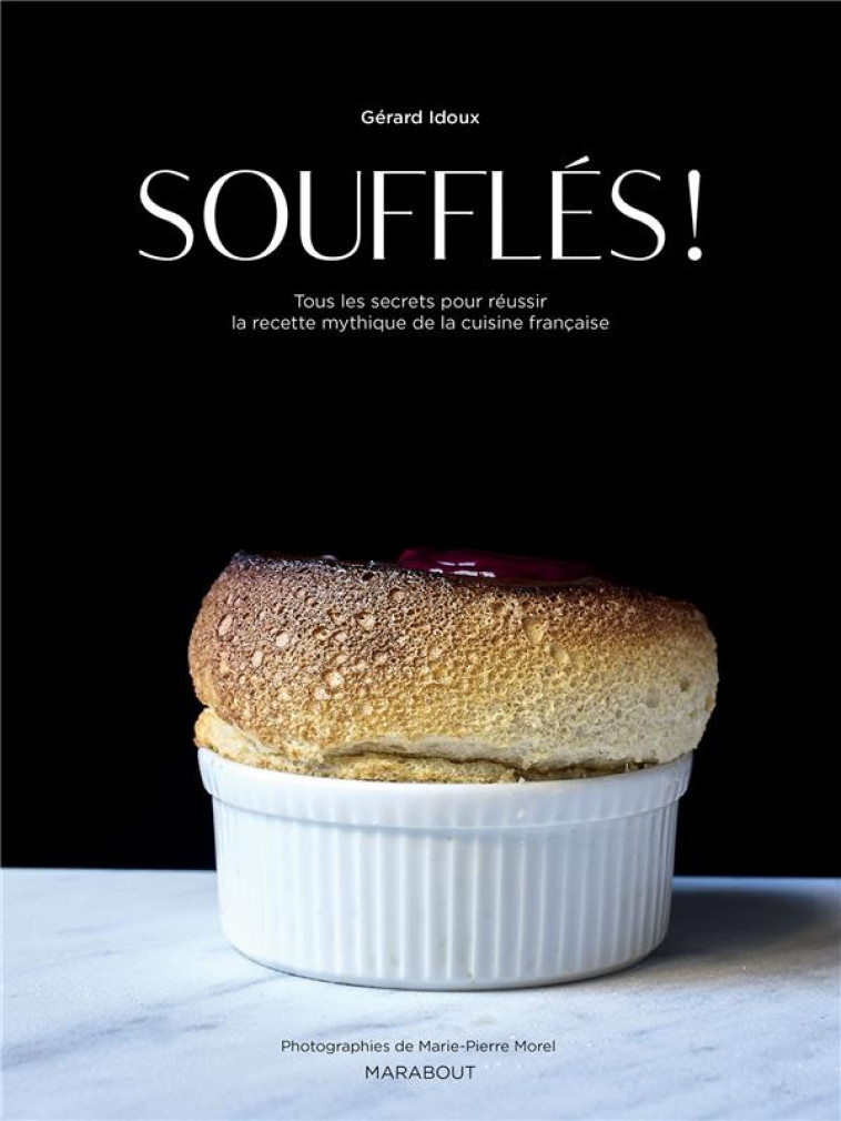 SOUFFLES !  -  TOUS LES SECRETS POUR REUSSIR LA RECETTE MYTHIQUE DE LA CUISINE FRANCAISE - IDOUX GERARD - MARABOUT