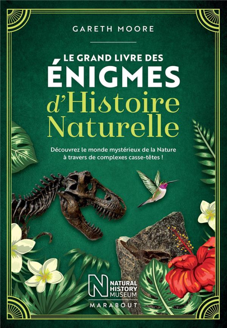 LE GRAND LIVRE DES ENIGMES HISTOIRE NATURELLE  -  DECOUVREZ LE MONDE MYSTERIEUX DE LA NATURE A TRAVERS DE COMPLEXES CASSE-TETES ! - MOORE G - MARABOUT