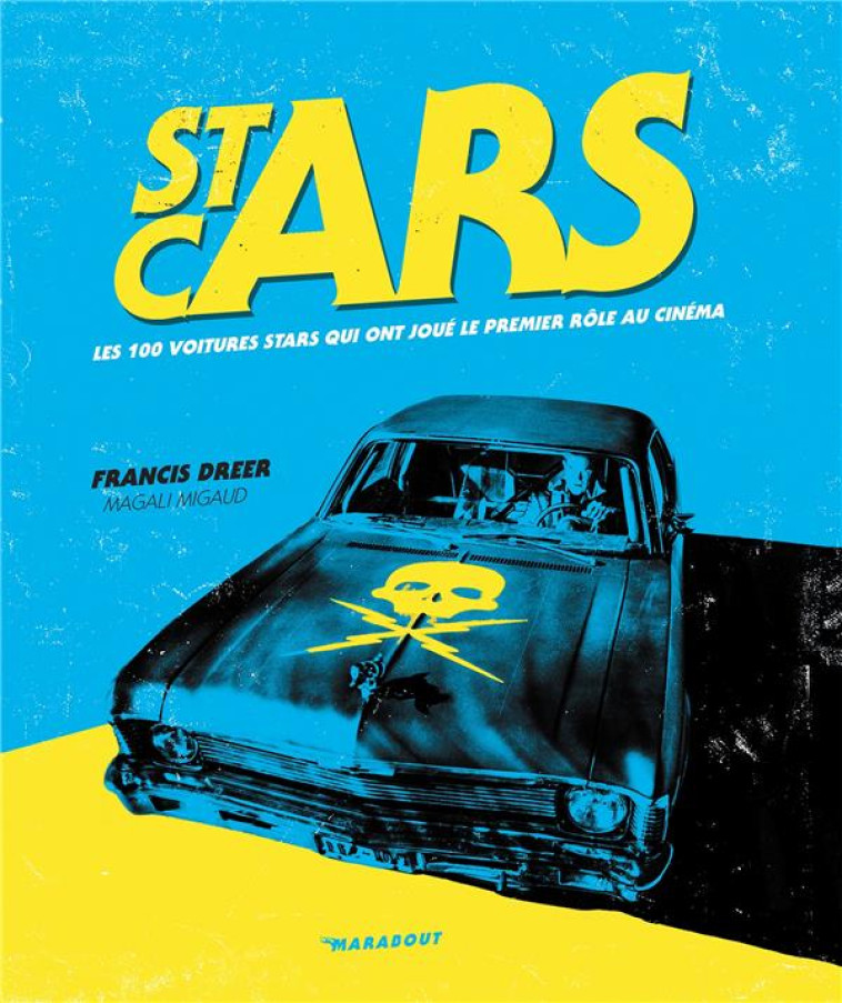 STARS CARS  -  LES 100 VOITURES STARS QUI ONT JOUE LE PREMIER ROLE AU CINEMA - DREER/MIGAUD - MARABOUT