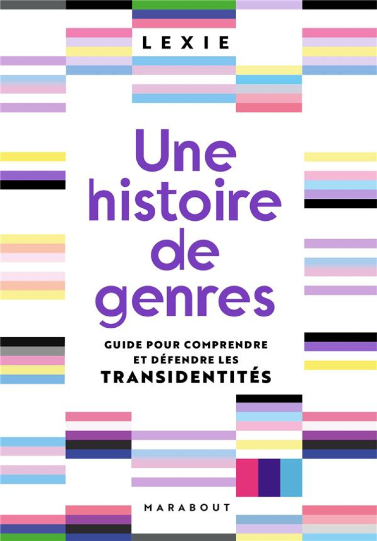 UNE HISTOIRE DE GENRES  -  GUIDE POUR COMPRENDRE ET DEFENDRE LES TRANSIDENTITES - AGRESSIVELY_TRANS - MARABOUT