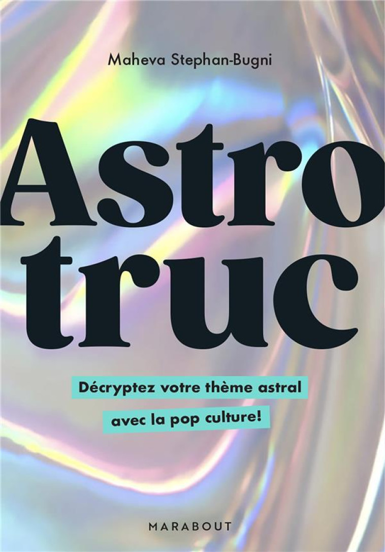 ASTROTRUC : DECRYPTEZ VOTRE THEME ASTRAL AVEC LA POP CULTURE ! - STEPHAN-BUGNI MAHEVA - MARABOUT