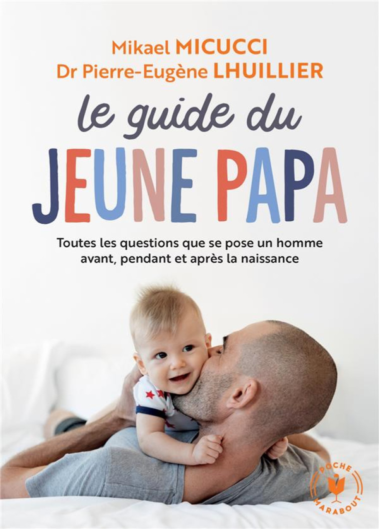 LE GUIDE DU JEUNE PAPA  -  TOUTES LES QUESTIONS QUE SE POSE UN HOMME AVANT, PENDANT ET APRES LA NAISSANCE - MICUCCI/LHUILLIER - MARABOUT