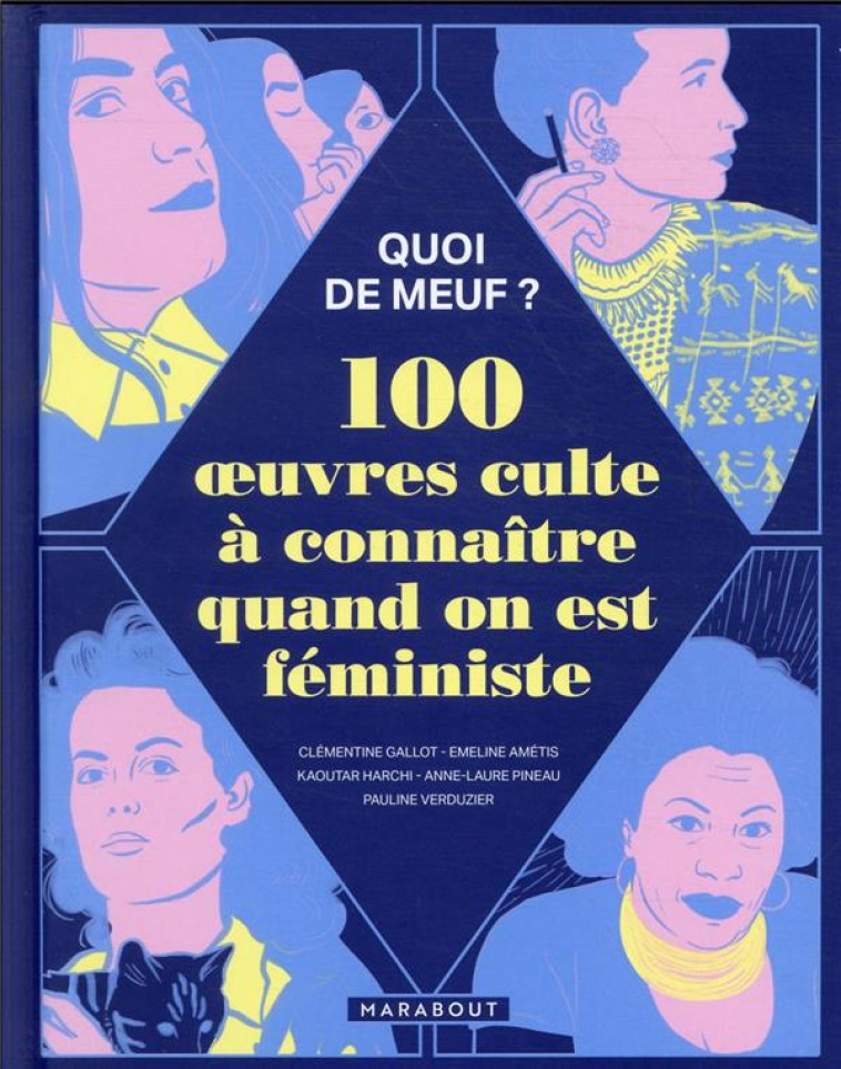 QUOI DE MEUF : 100 OEUVRES CULTE A CONNAITRE QUAND ON EST FEMINISTE - GALLOT/AMETIS/HARCHI - MARABOUT