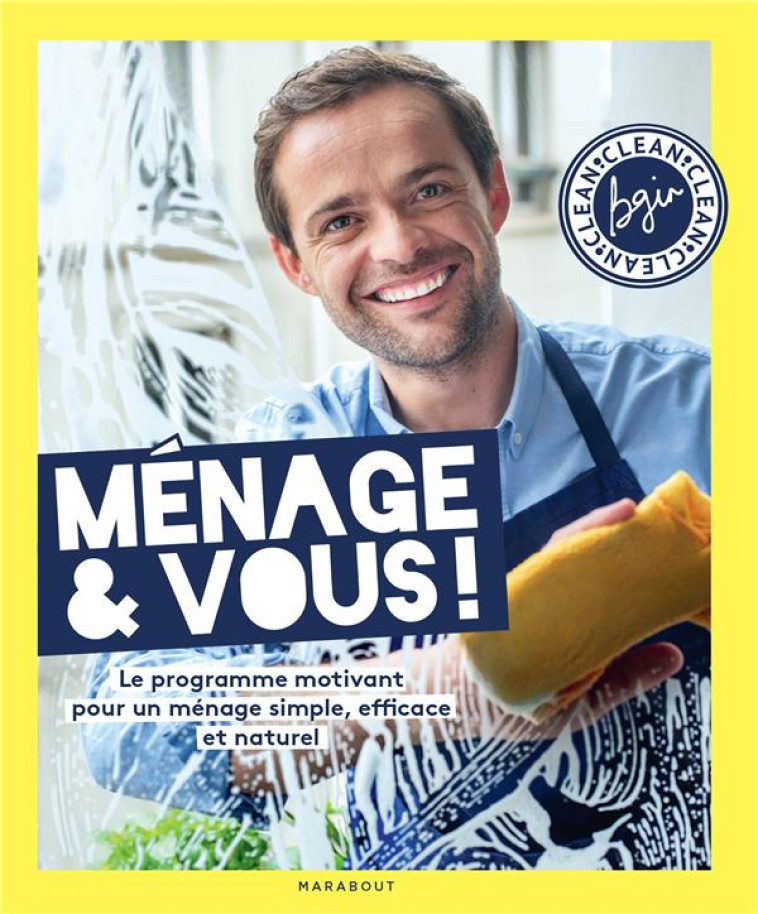 MENAGE #038; VOUS ! LE PROGRAMME MOTIVANT POUR UN MENAGE SIMPLE, EFFICACE ET NATUREL, PAR BGIN CLEAN - GINESTY/BGIN CLEAN - MARABOUT