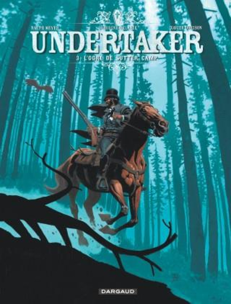 UNDERTAKER T.3  -  L'OGRE DE SUTTER CAMP - DORISON XAVIER - Dargaud