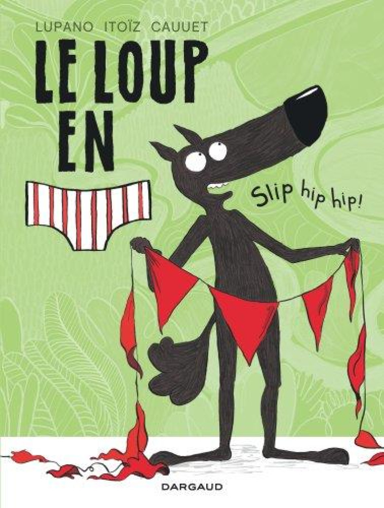 LE LOUP EN SLIP T.3  -  SLIP HIP HIP ! - CAUUET PAUL - DARGAUD