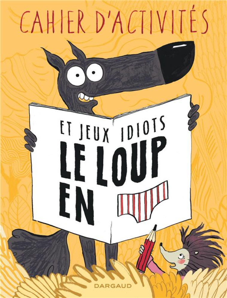 LE LOUP EN SLIP  -  CAHIER D'ACTIVITES ET JEUX IDIOTS - CAUUET PAUL - DARGAUD