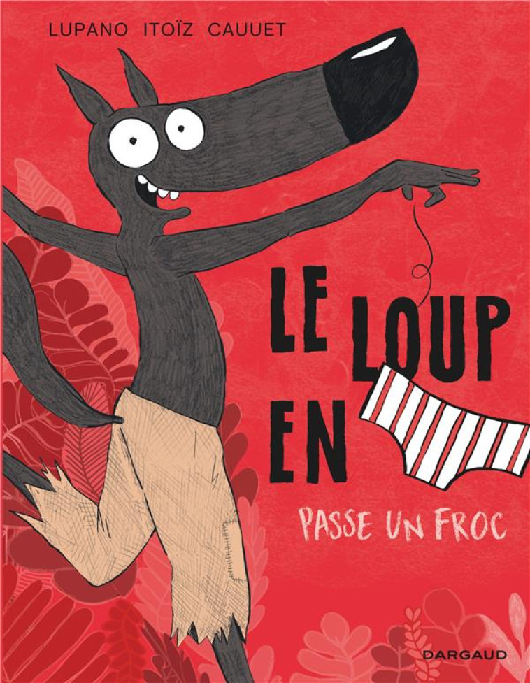 LE LOUP EN SLIP T.5  -  LE LOUP EN SLIP PASSE UN FROC - CAUUET PAUL - DARGAUD