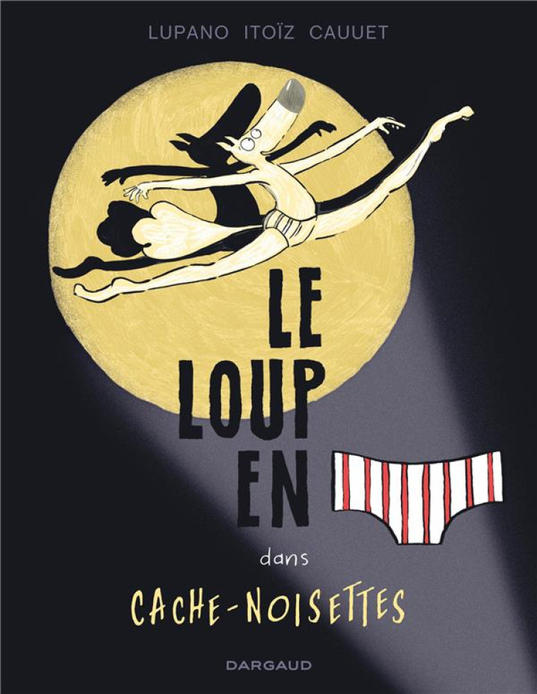 LE LOUP EN SLIP T.6  -  CACHE-NOISETTES - LUPANO WILFRID - DARGAUD