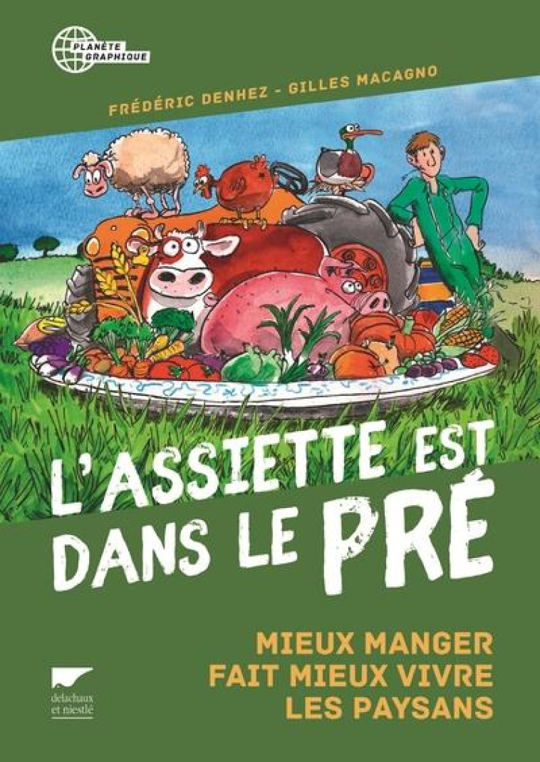 L'ASSIETTE EST DANS LE PRE  -  MIEUX MANGER FAIT MIEUX VIVRE LES PAYSANS - DENHEZ/MACAGNO - Delachaux et Niestlé