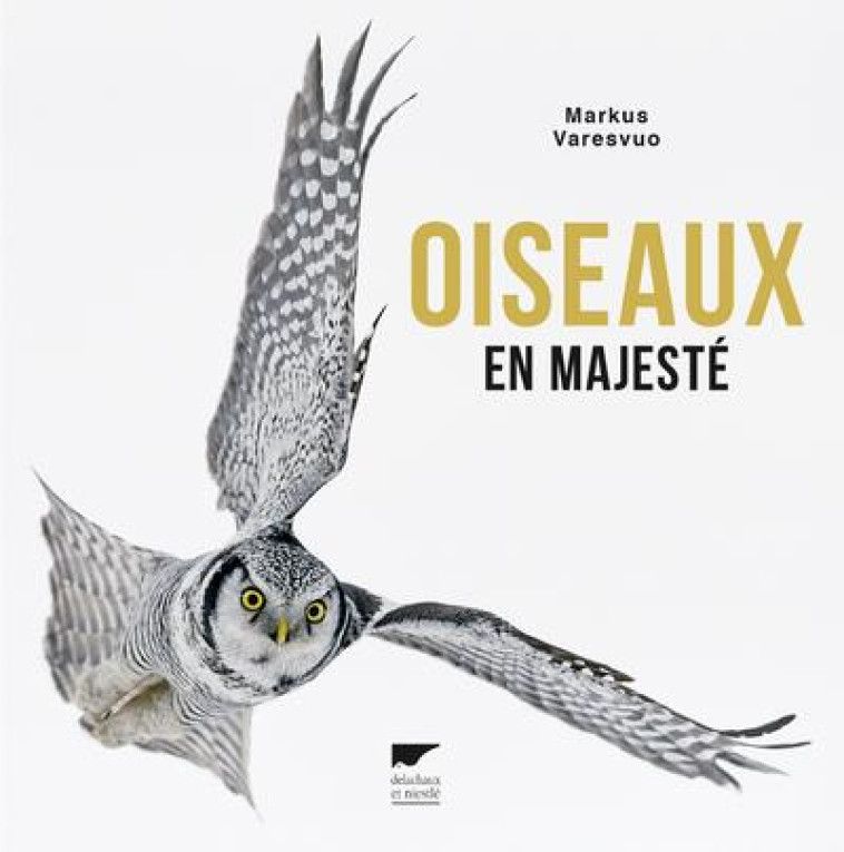 OISEAUX EN MAJESTE - VARESVUO MARKUS - Delachaux et Niestlé