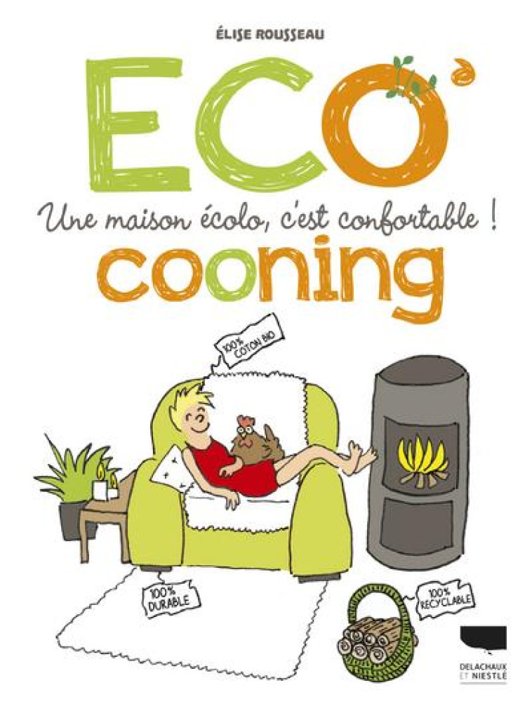 ECOCOONING. UNE MAISON ECOLO, C'EST CONFORTABLE ! - ROUSSEAU ELISE - DELACHAUX