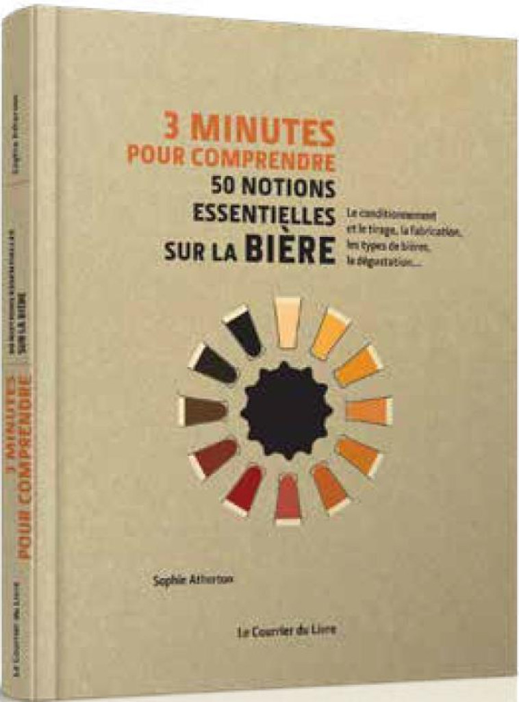 3 MINUTES POUR COMPRENDRE  -  50 NOTIONS ESSENTIELLES SUR LA BIERE - ATHERTON/RYMAN - COURRIER LIVRE