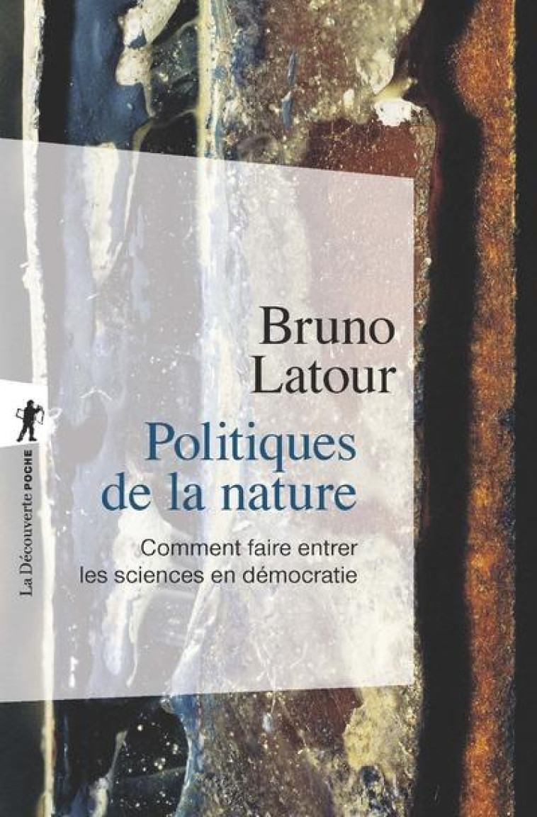 POLITIQUES DE LA NATURE  -  COMMENT FAIRE ENTRER LES SCIENCES EN DEMOCRATIE - LATOUR BRUNO - LA DECOUVERTE