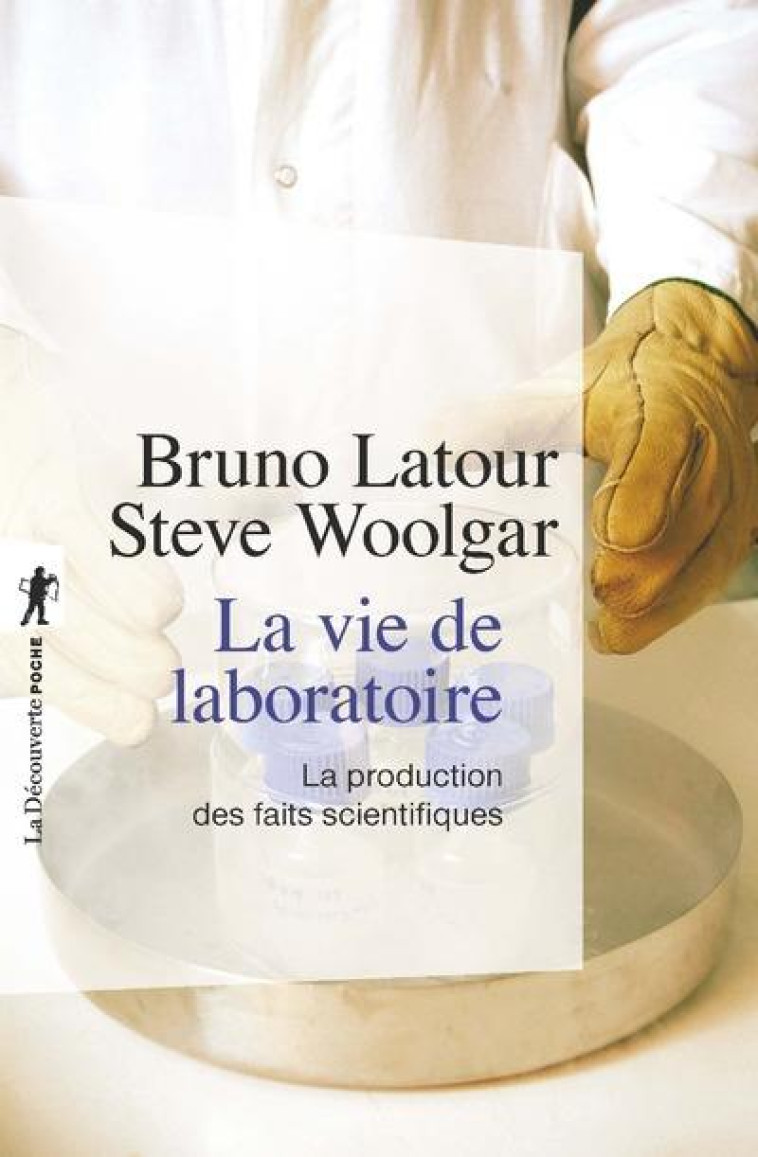 LA VIE DE LABORATOIRE  -  LA PRODUCTION DES FAITS SCIENTIFIQUES - LATOUR/WOOLGAR - LA DECOUVERTE