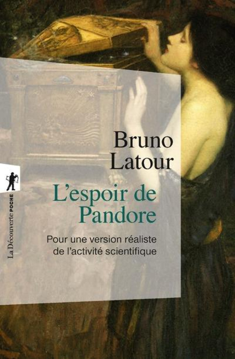 L'ESPOIR DE PANDORE  -  POUR UNE VERSION REALISTE DE L'ACTIVITE SCIENTIFIQUE - LATOUR BRUNO - LA DECOUVERTE