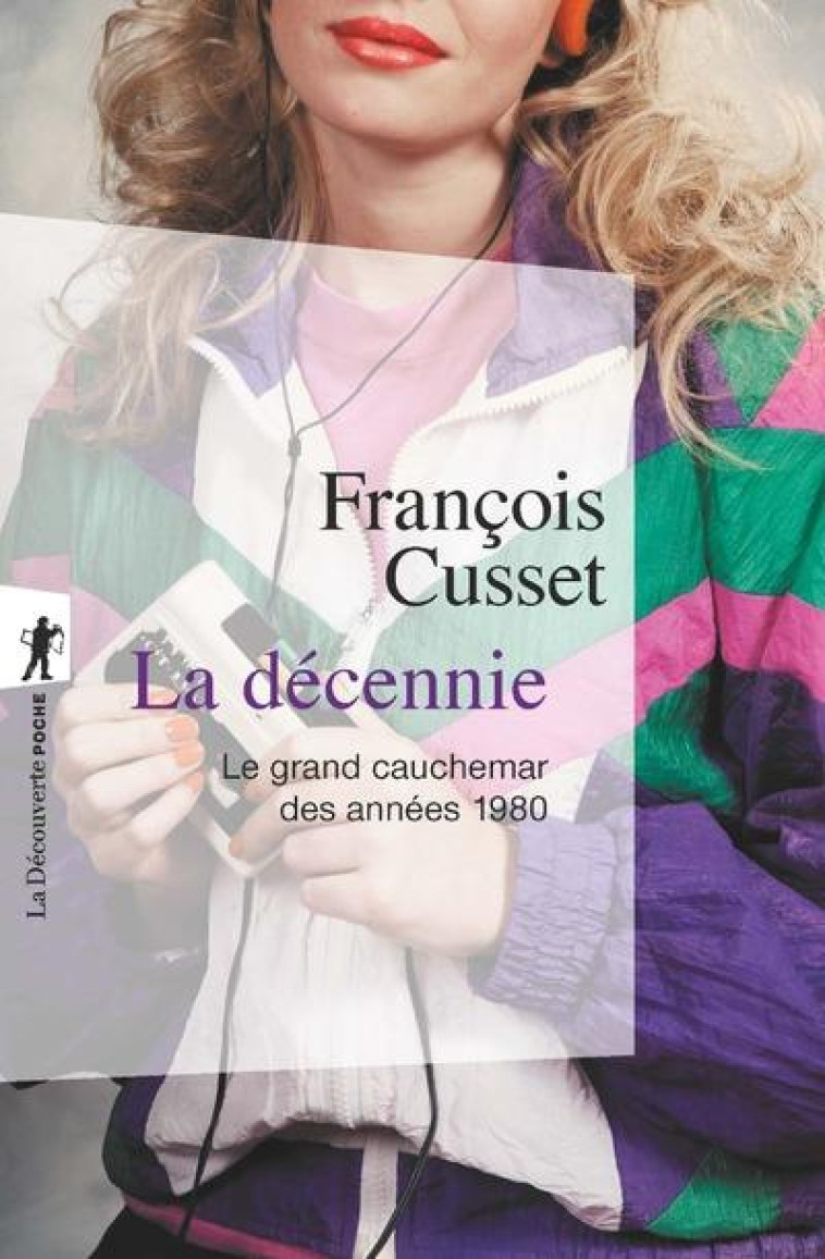 LA DECENNIE  -  LE GRAND CAUCHEMAR DES ANNEES 1980 - CUSSET FRANCOIS - LA DECOUVERTE