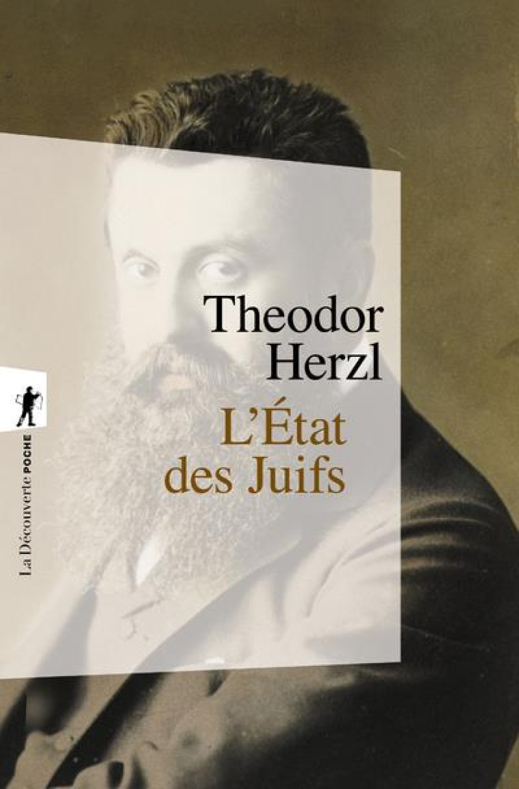 L'ETAT DES JUIFS  -  ESSAI SUR LE SIONISME : DE L'ETAT DES JUIFS A L'ETAT D'ISRAEL - HERZL THEODOR - LA DECOUVERTE