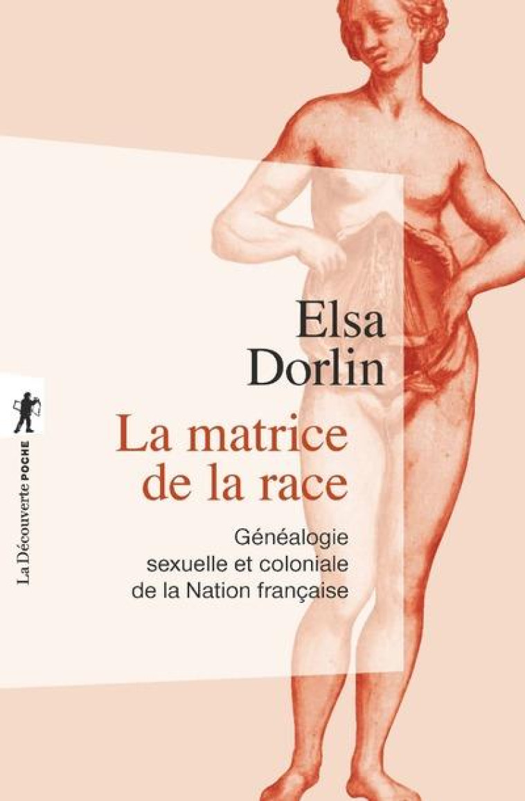 LA MATRICE DE LA RACE  -  GENEALOGIE SEXUELLE ET COLONIALE DE LA NATION FRANCAISE - DORLIN/SCOTT - LA DECOUVERTE