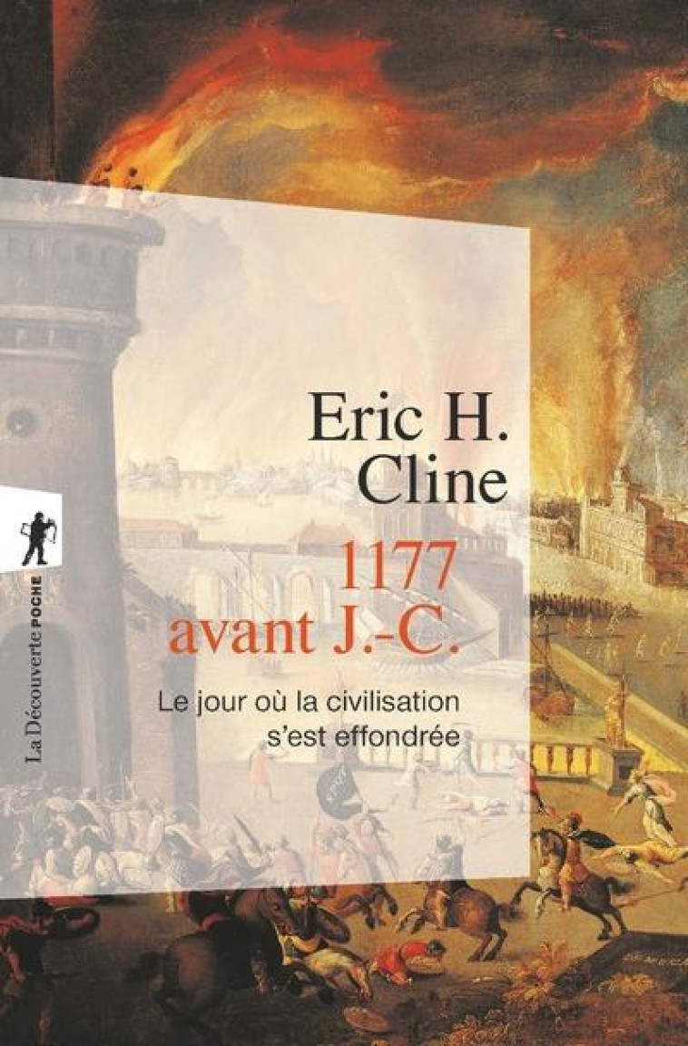 1177 AVANT J.-C.  -  LE JOUR OU LA CIVILISATION S'EST EFFONDREE - CLINE ERIC H. - La Découverte