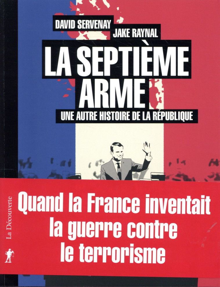 LA SEPTIEME ARME  -  UNE AUTRE HISTOIRE DE LA REPUBLIQUE - SERVENAY/RAYNAL - LA DECOUVERTE