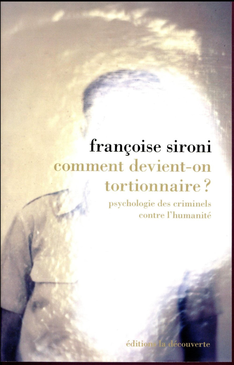 COMMENT DEVIENT-ON TORTIONNAIRE ? PSYCHOLOGIE DES CRIMINELS CONTRE L'HUMANITE - SIRONI FRANCOISE - La Découverte