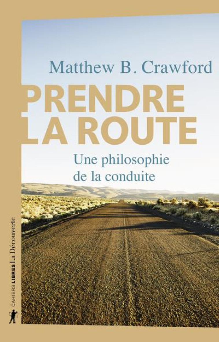 PRENDRE LA ROUTE  -  UNE PHILOSOPHIE DE LA CONDUITE - CRAWFORD MATTHEW B. - LA DECOUVERTE