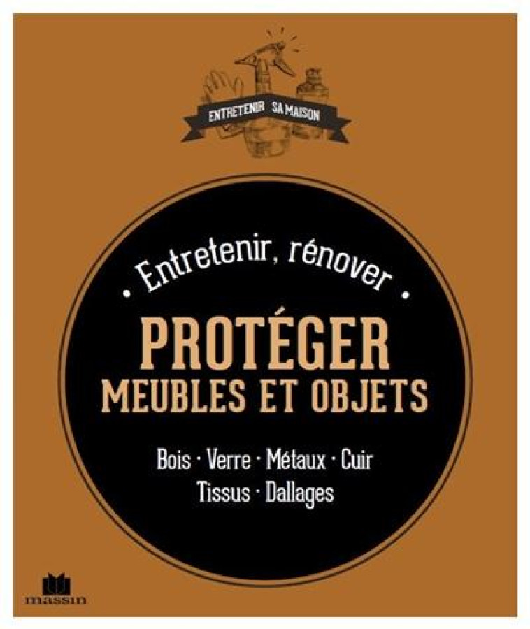 ENTRETENIR, RENOVER, PROTEGER MEUBLES ET OBJETS - BOIS VERRE METAUX CUIR TISSUS DALLAGES - FABRE SOPHIE - C. Massin