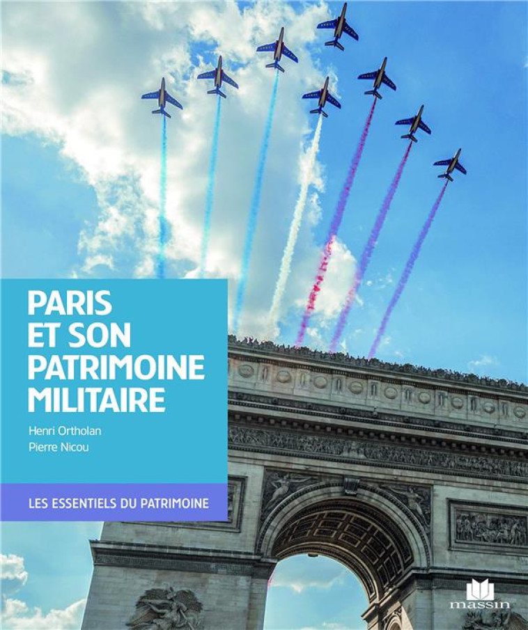 PARIS ET SON PATRIMOINE MILITAIRE - ORTHOLAN HENRI - CHARLES MASSIN