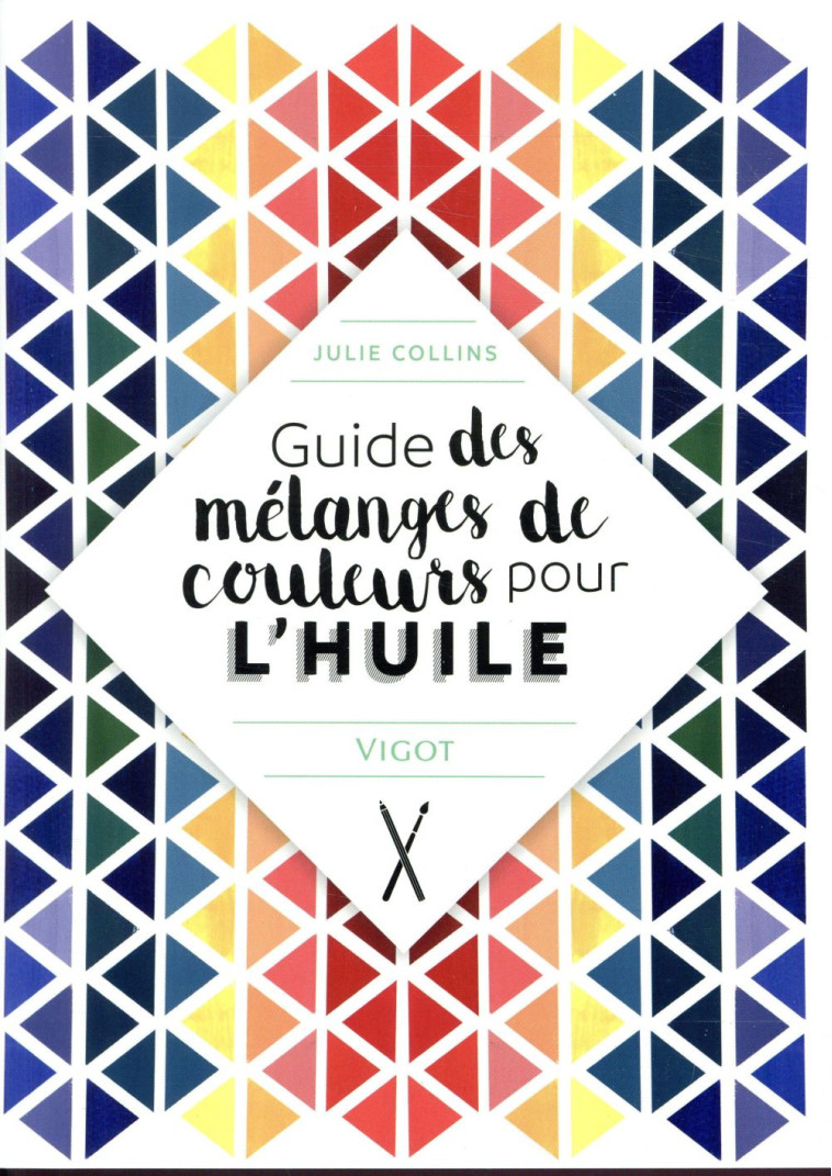 GUIDE DES MELANGES DE COULEURS POUR L'HUILE - COLLINS JULIE - VIGOT