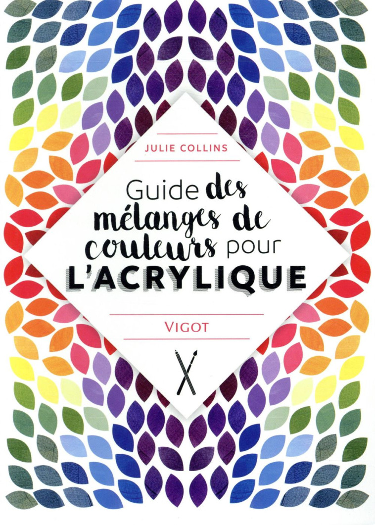 GUIDE DES MELANGES DE COULEURS POUR L'ACRYLIQUE - COLLINS JULIE - VIGOT