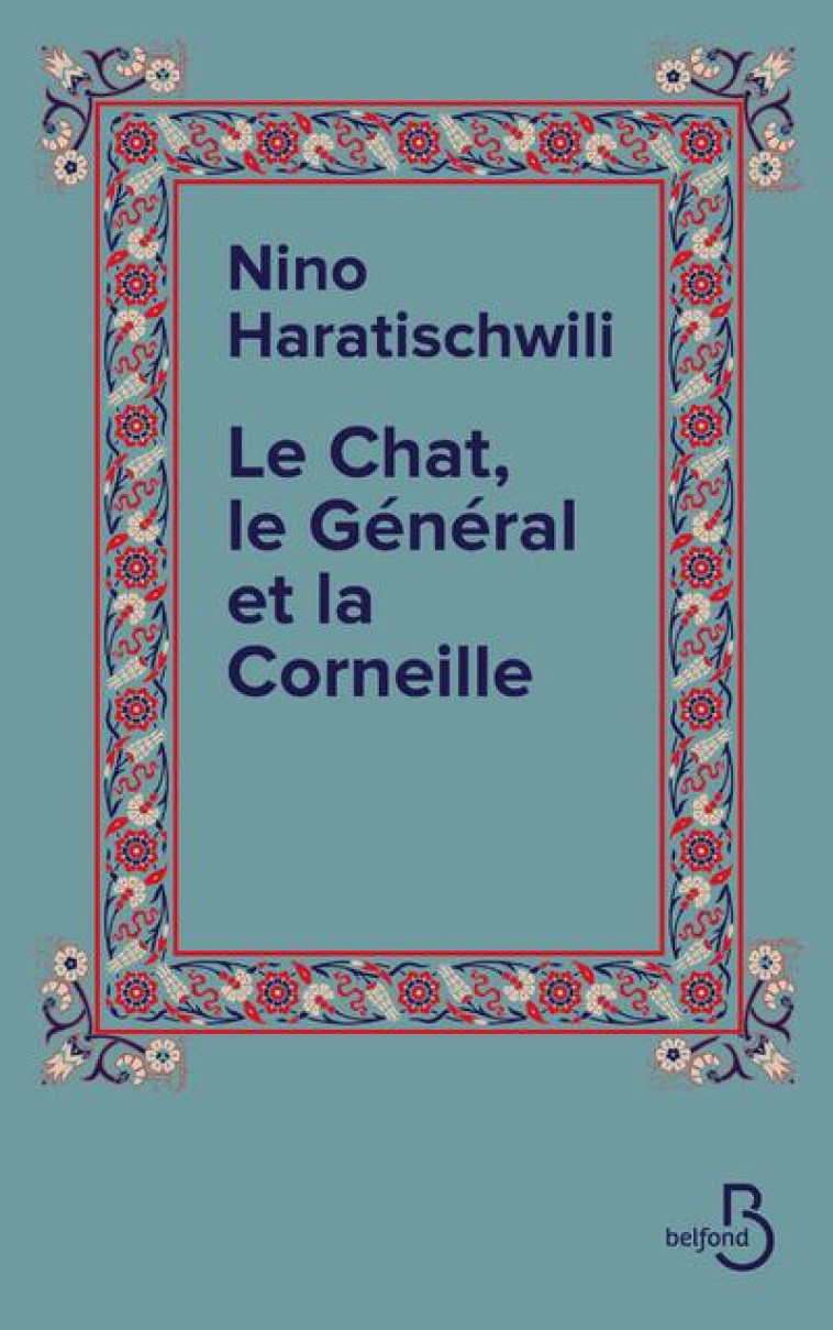 LE CHAT, LE GENERAL ET LA CORNEILLE - HARATISCHWILI NINO - BELFOND