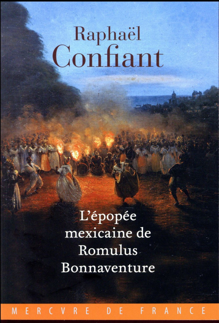 L'EPOPEE MEXICAINE DE ROMULUS BONNAVENTURE - CONFIANT RAPHAEL - MERCURE DE FRAN