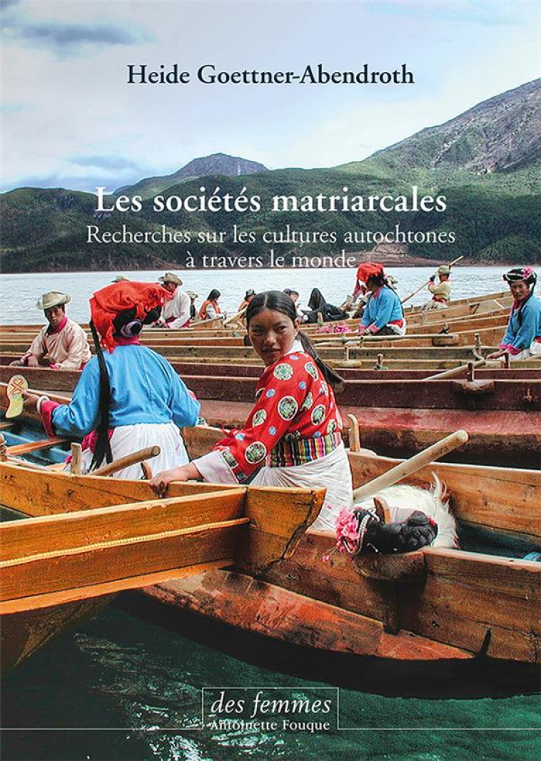 LES SOCIETES MATRIARCALES  -  RECHERCHES SUR LES CULTURES AUTOCHTONES A TRAVERS LE MONDE - GOETTNER-ABENDROTH H - DES FEMMES