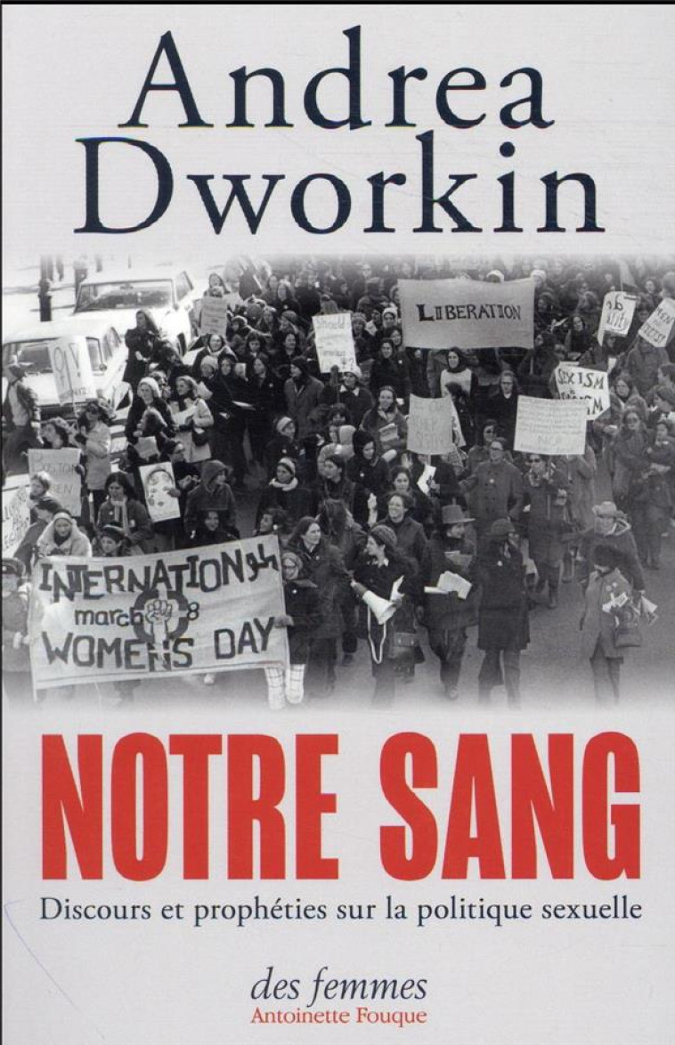 NOTRE SANG : DISCOURS ET PROPHETIES SUR LA POLITIQUE SEXUELLE - DWORKIN ANDREA - DES FEMMES