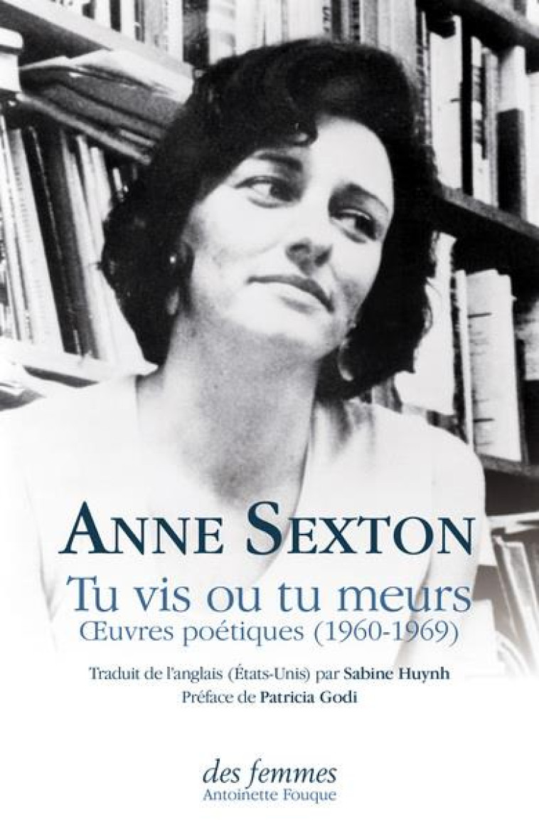 TU VIS OU TU MEURS : OEUVRES POETIQUES (1960-1969) - SEXTON/GODI - DES FEMMES