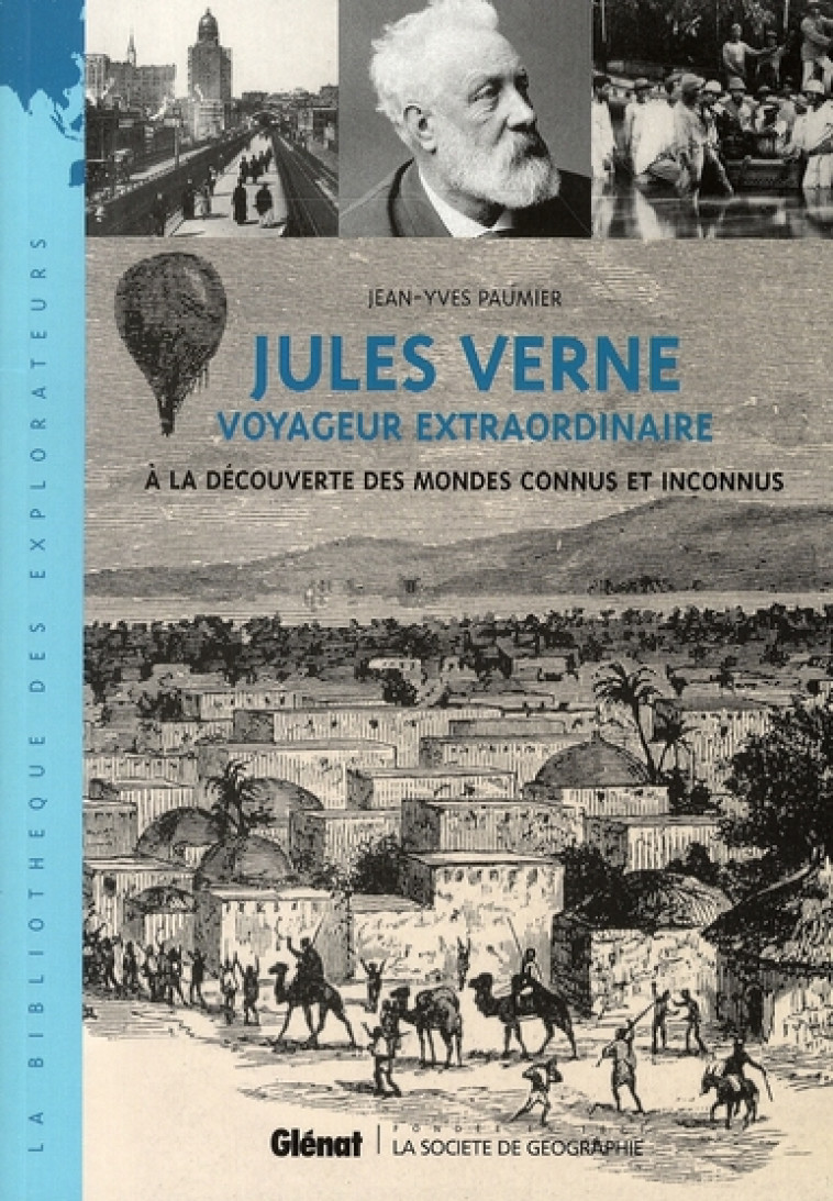 JULES VERNE - VOYAGEUR EXTRAORDINAIRE - A LA DECOUVERTE DES MONDES CONNUS ET INCONNUS - PAUMIER JEAN-YVES - Glénat