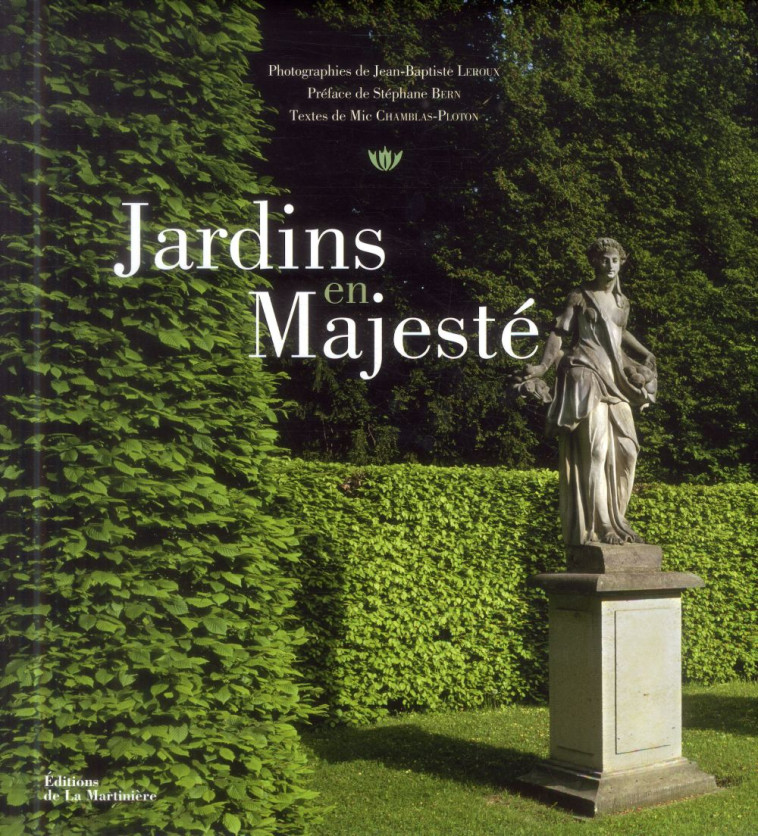 JARDINS EN MAJESTE - LEROUX/BERN - La Martinière