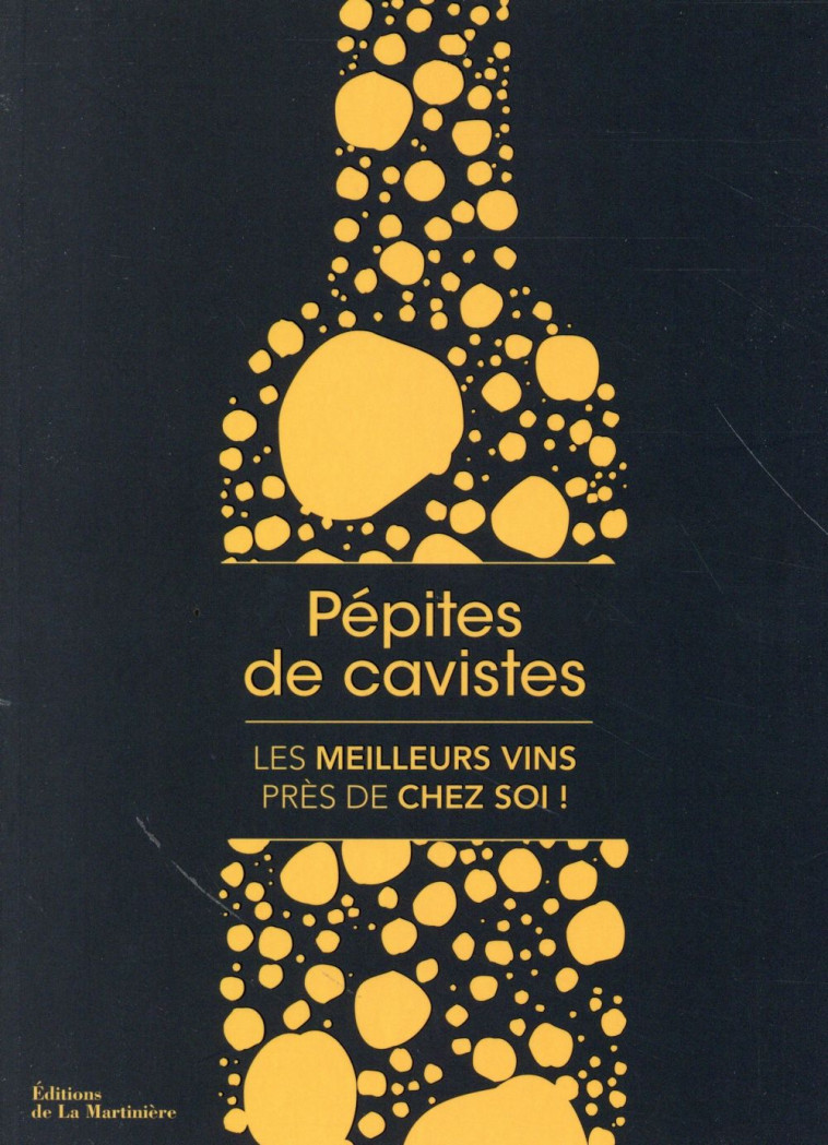 PEPITES DE CAVISTES. LES MEILLEURS VINS PRES DE CHEZ SOI - JEGU PIERRICK - La Martinière