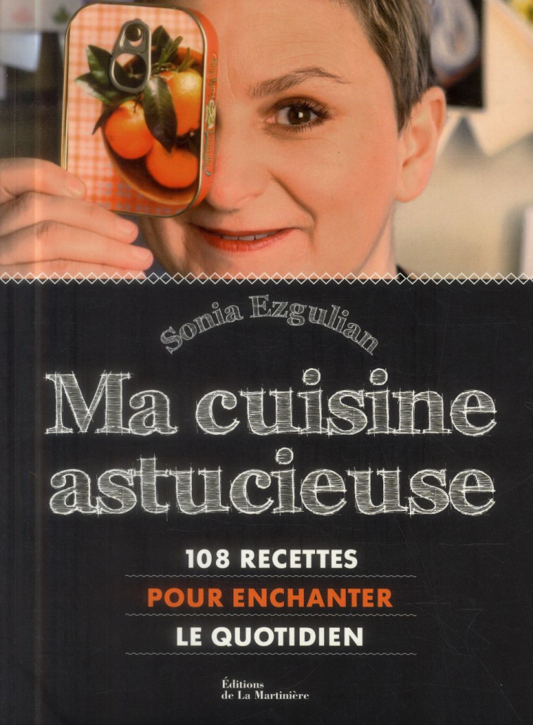 MA CUISINE ASTUCIEUSE  -  108 RECETTES POUR ENCHANTER LE QUOTIDIEN - EZGULIAN SONIA - La Martinière