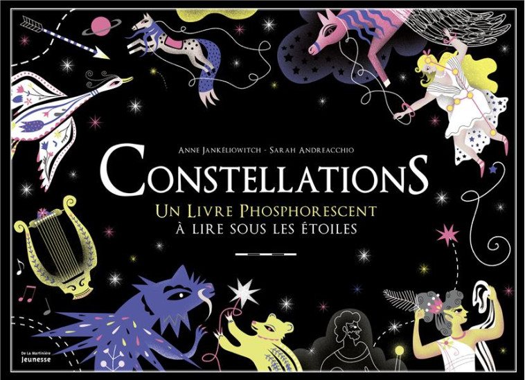 CONSTELLATIONS  -  UN LIVRE PHOSPHORESCENT A LIRE SOUS LES ETOILES - JANKELIOWITCH - De La Martinière Jeunesse