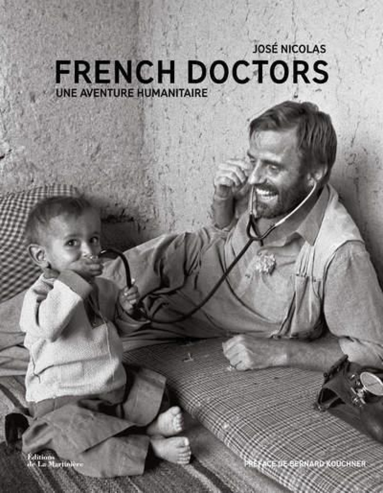 FRENCH DOCTORS. UNE AVENTURE HUMANITAIRE - NICOLAS/KOUCHNER - La Martinière